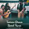 Arkadeep Mishra, Ujjaini Mukherjee & Cizzy - Tomar Ghore Bosot Kore - Single